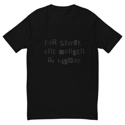 Fat People Are Harder to Kidnap T-Shirt - Image 2