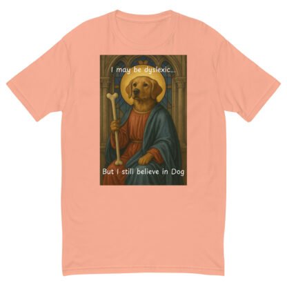 I May Be Dyslexic But I Still Believe in Dog T-Shirt - Image 11
