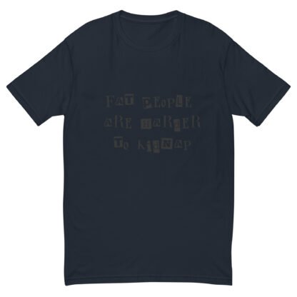 Fat People Are Harder to Kidnap T-Shirt - Image 3