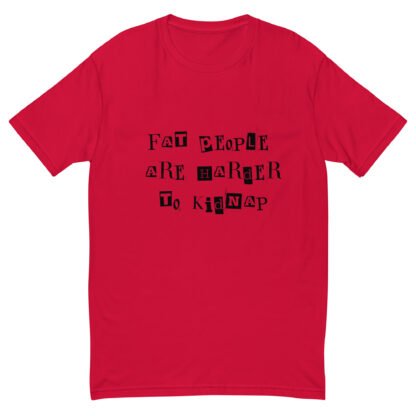 Fat People Are Harder to Kidnap T-Shirt - Image 4