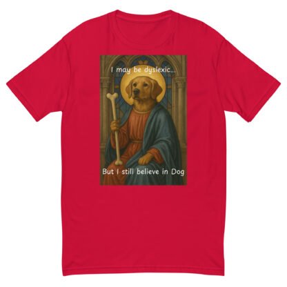 I May Be Dyslexic But I Still Believe in Dog T-Shirt - Image 5
