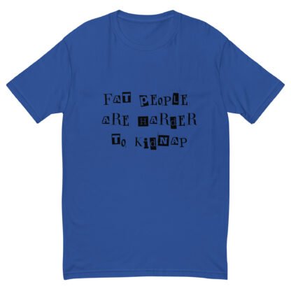 Fat People Are Harder to Kidnap T-Shirt - Image 5