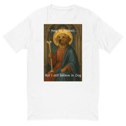 I May Be Dyslexic But I Still Believe in Dog T-Shirt - Image 15