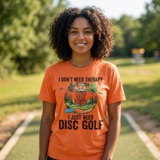 I Don’t Need Therapy I Just Need Disc Golf Tee | Disc Golf Shirt