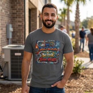 My Ductwork Is Better Than Yours T-Shirt | HVAC Ductwork Graphic Tee