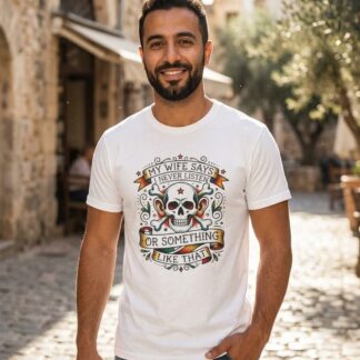 My Wife Says I Never Listen Skull Tee lifestyle photo