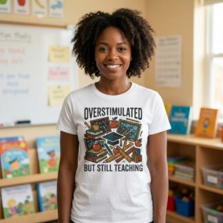 Overstimulated But Still Teaching T-Shirt lifestyle photo
