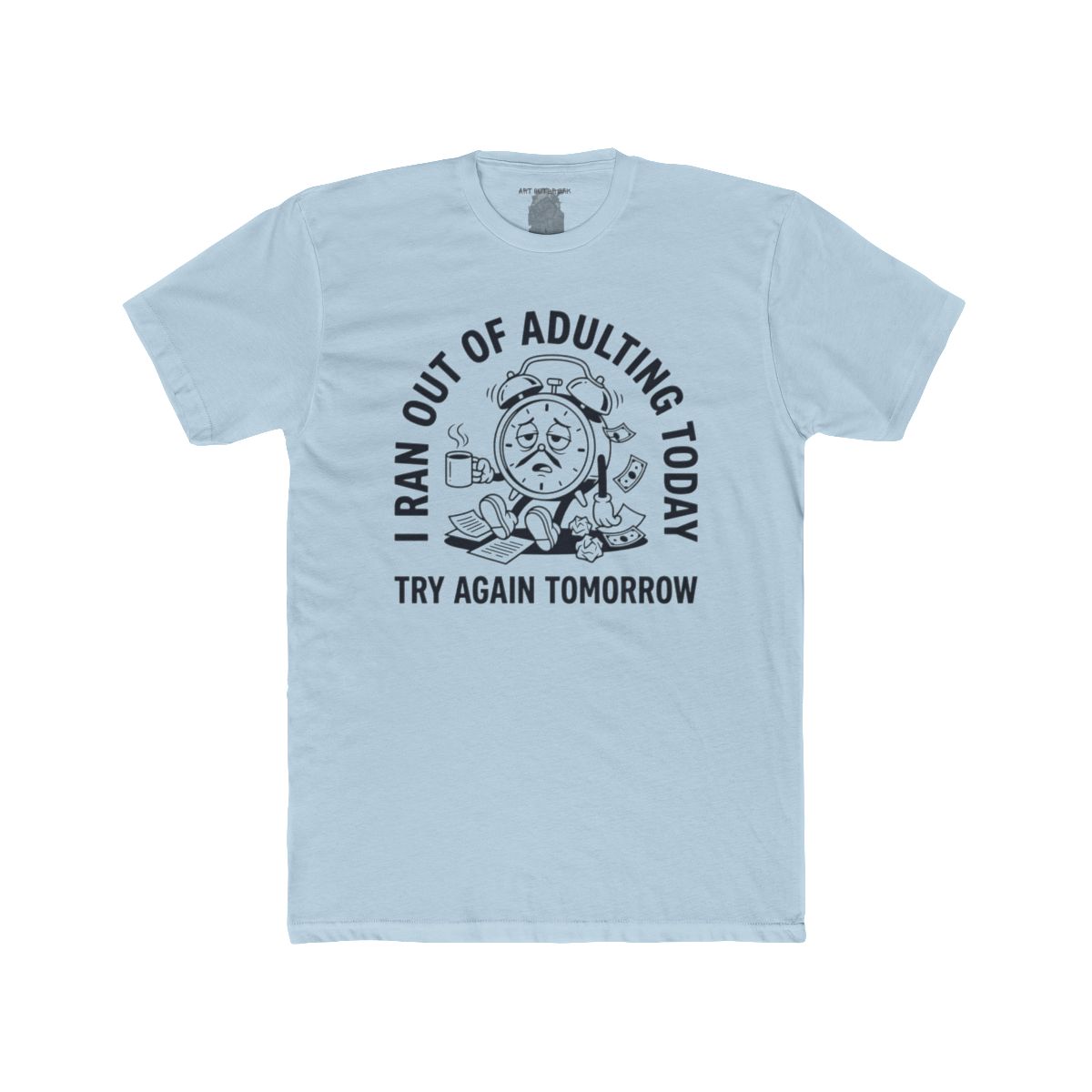 I Ran Out Of Adulting Today I Ran Out Of Adulting Today Tee | Graphic Shirt - Image 10