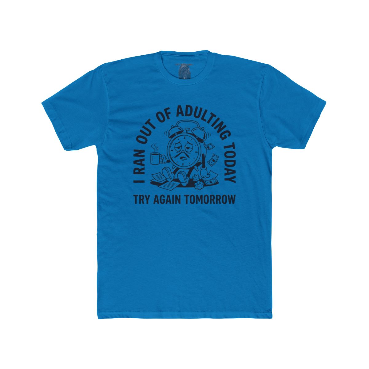 I Ran Out Of Adulting Today I Ran Out Of Adulting Today Tee | Graphic Shirt - Image 11
