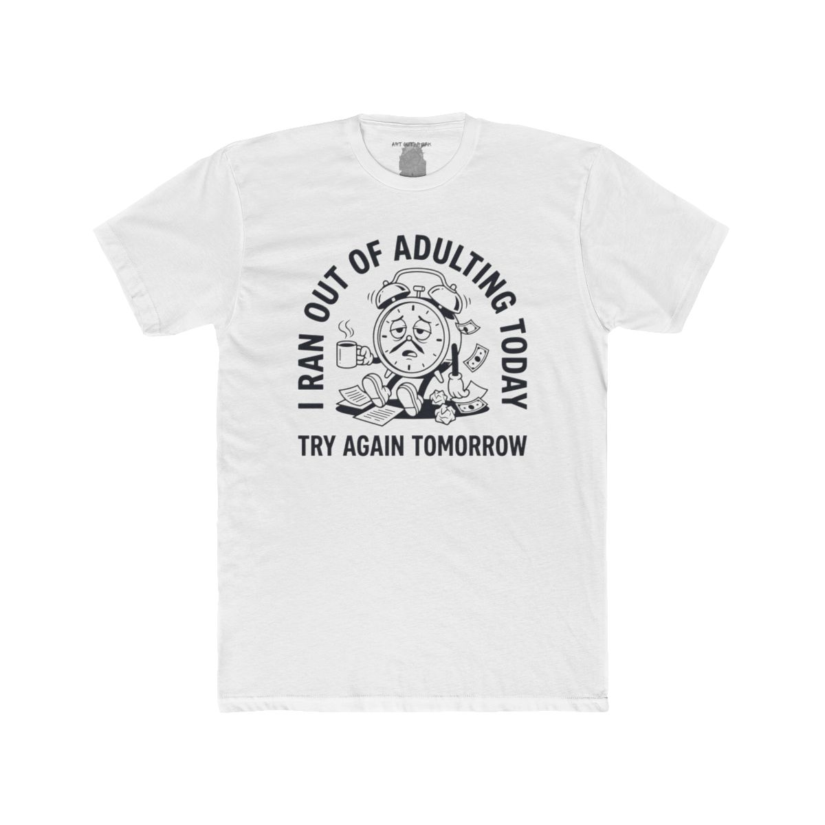 I Ran Out Of Adulting Today I Ran Out Of Adulting Today Tee | Graphic Shirt - Image 2
