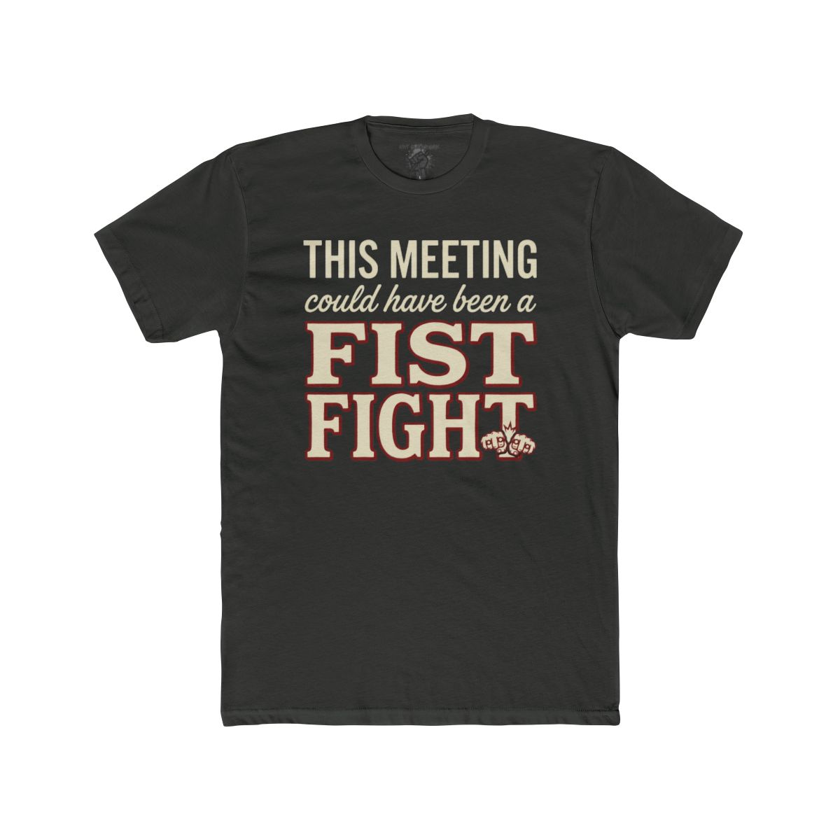 This Meeting Could Have Been a Fist Fight T-Shirt | Funny Meeting Quote Tee - Image 4