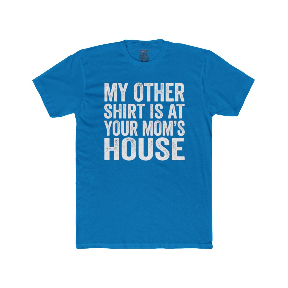 My Other Shirt Is At Your Mom's House Tee | Funny Text Shirt - Image 9