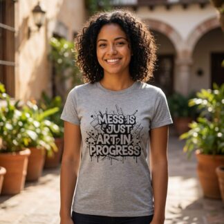 Mess Is Just Art In Progress T-Shirt t-shirt front view with graphic design and typography