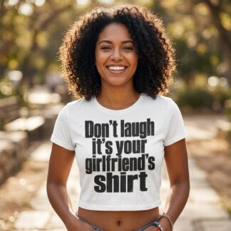 Don't Laugh It's Your Girlfriend's Shirt Baby Tee lifestyle photo