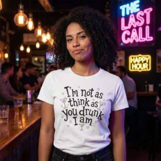 I’m Not As Think As You Drunk I Am T-Shirt lifestyle photo
