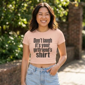 Don't laugh it's your girlfriend's shirt Crop Tee lifestyle photo
