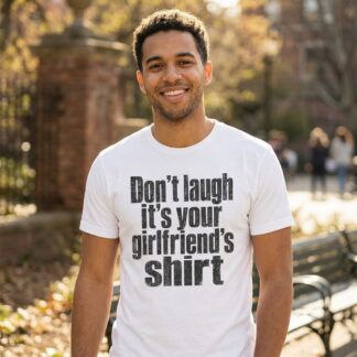 Don't laugh it's your girlfriend's shirt Tee lifestyle photo