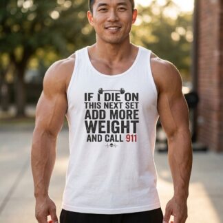 Funny gym quote tank top with If I Die On This Next Set Add More Weight and Call 911 text design