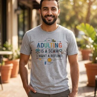 Adulting Is a Scam I Want a Refund Funny Quote Tee front view