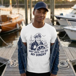 Wait Until You See My Dinghy captain illustration Tee front view