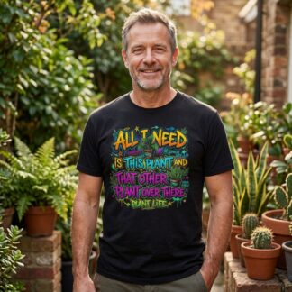 All I Need Is This Plant And That Other Plant There T-Shirt - Plant Life Graphic Tee - lifestyle_64041