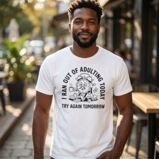 I Ran Out Of Adulting Today I Ran Out Of Adulting Today Tee | Graphic Shirt