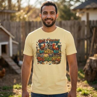Yes I Really Do Need All These Chickens T-Shirt | Chicken Farm Design