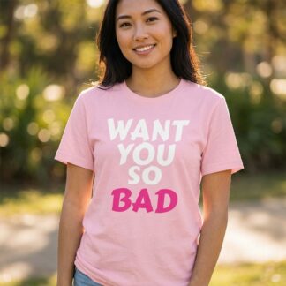 Want You So Bad Bold Text Graphic Tee