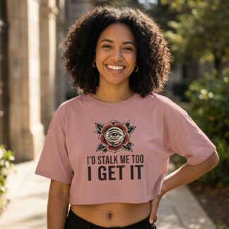 Eye in Rose Graphic I'd Stalk Me Too I Get It Crop Tee
