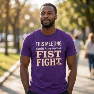This Meeting Could Have Been a Fist Fight T-Shirt