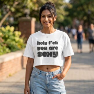 holy f*ck you are sexy Crop Tee lifestyle photo