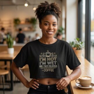 I'm Hot I'm Wet I Taste Delicious Coffee Crop Tee lifestyle photo