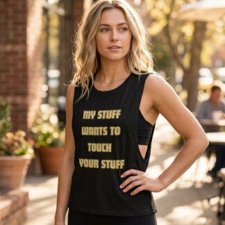 My Stuff Wants To Touch Your Stuff flowy scoop tank top funny