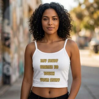 My Stuff Wants to Touch Your Stuff spaghetti strap crop tank top