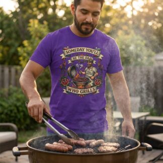 Someday You'll Be The Dad Who Grills T-Shirt