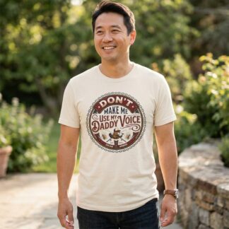 Don't Make Me Use My Daddy Voice T-Shirt lifestyle photo