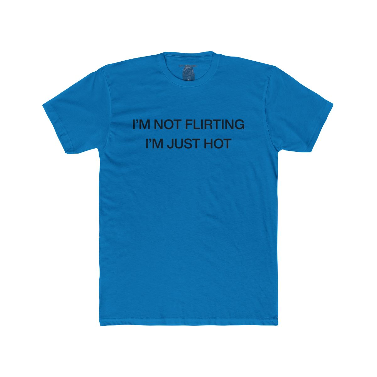 I'm Not Flirting I'm Just Hot - view 13