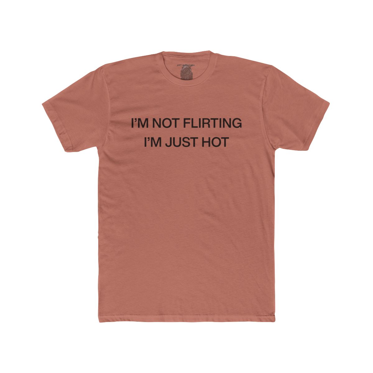 I'm Not Flirting I'm Just Hot - close up view