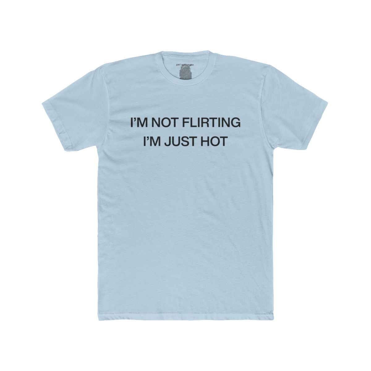 I'm Not Flirting I'm Just Hot - view 7