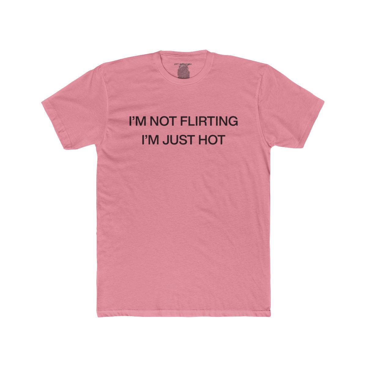 I'm Not Flirting I'm Just Hot - view 9