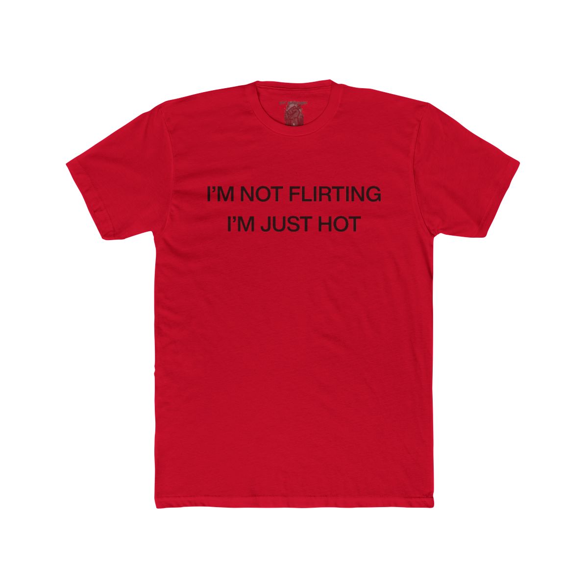 I'm Not Flirting I'm Just Hot - view 11