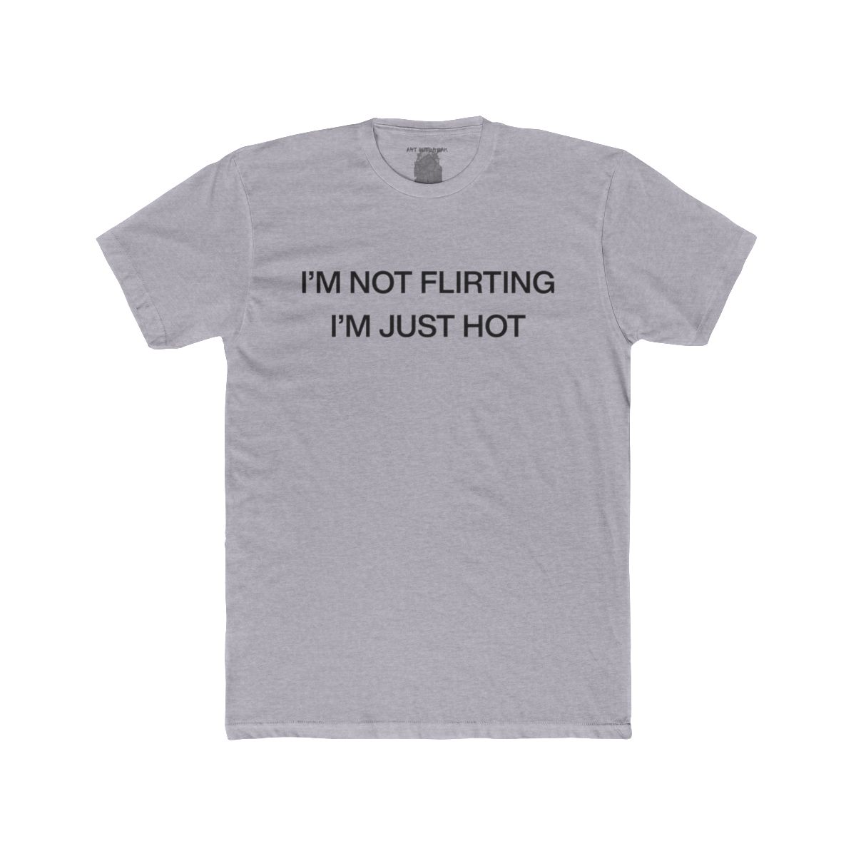 I'm Not Flirting I'm Just Hot - back view