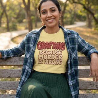Crafting Because Murder Is Wrong T-Shirt lifestyle photo