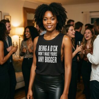 Being a D*ck Won't Make Yours Any Bigger Flowy Scoop Tank Top lifestyle photo