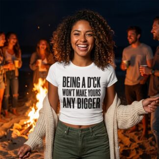 Being a D*ck Won't Make Yours Any Bigger tee lifestyle photo