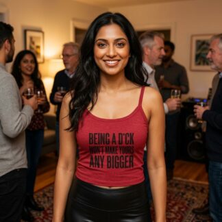 Being a D*ck Won't Make Yours Any Bigger Spaghetti Strap Crop Tank Top lifestyle photo