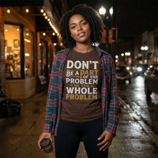 Don’t be a part of the problem be the whole problem Tee lifestyle photo