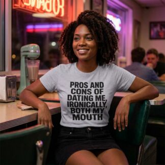 Pros and Cons of Dating Me Ironically Both My Mouth Tee lifestyle photo
