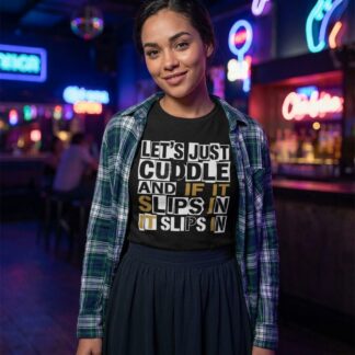 Let’s Just Cuddle and If It Slips In T-Shirt lifestyle photo