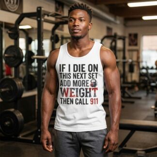 If I Die On This Next Set Add More Weight Then Call 911 Tank Top lifestyle photo